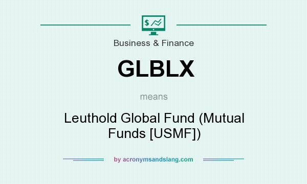 What does GLBLX mean? It stands for Leuthold Global Fund (Mutual Funds [USMF])