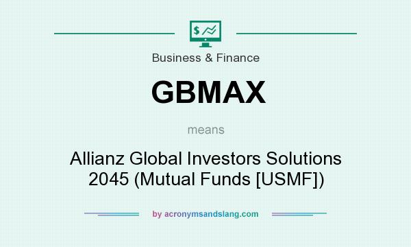 What does GBMAX mean? It stands for Allianz Global Investors Solutions 2045 (Mutual Funds [USMF])