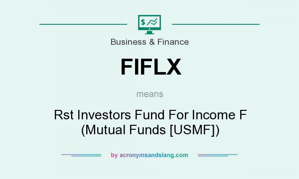 What does FIFLX mean? It stands for Rst Investors Fund For Income F (Mutual Funds [USMF])