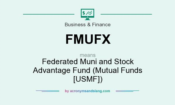 What does FMUFX mean? It stands for Federated Muni and Stock Advantage Fund (Mutual Funds [USMF])