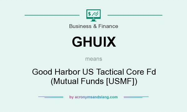 What does GHUIX mean? It stands for Good Harbor US Tactical Core Fd (Mutual Funds [USMF])