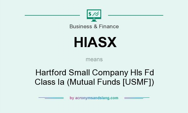 What does HIASX mean? It stands for Hartford Small Company Hls Fd Class Ia (Mutual Funds [USMF])