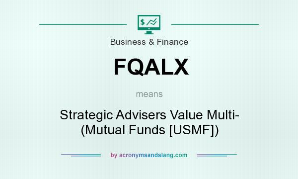 What does FQALX mean? It stands for Strategic Advisers Value Multi- (Mutual Funds [USMF])