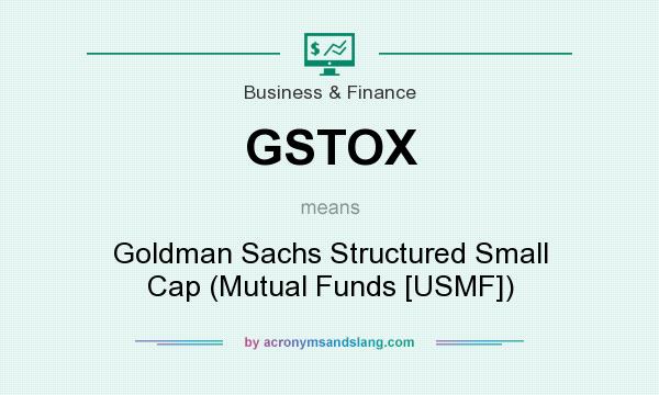 What does GSTOX mean? It stands for Goldman Sachs Structured Small Cap (Mutual Funds [USMF])