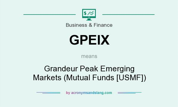 What does GPEIX mean? It stands for Grandeur Peak Emerging Markets (Mutual Funds [USMF])