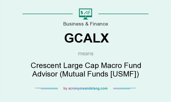 What does GCALX mean? It stands for Crescent Large Cap Macro Fund Advisor (Mutual Funds [USMF])