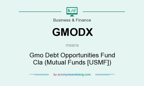 What does GMODX mean? It stands for Gmo Debt Opportunities Fund Cla (Mutual Funds [USMF])