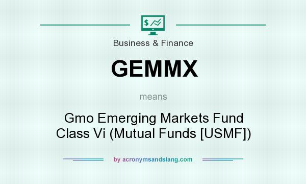 What does GEMMX mean? It stands for Gmo Emerging Markets Fund Class Vi (Mutual Funds [USMF])