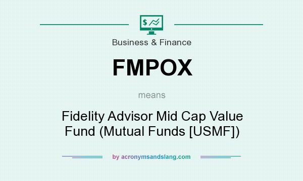 What does FMPOX mean? It stands for Fidelity Advisor Mid Cap Value Fund (Mutual Funds [USMF])