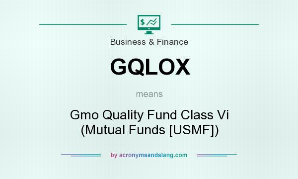 What does GQLOX mean? It stands for Gmo Quality Fund Class Vi (Mutual Funds [USMF])