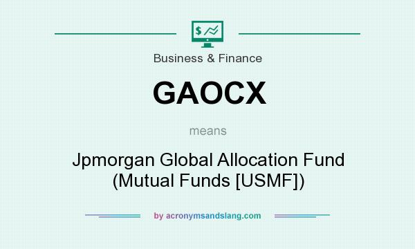 What does GAOCX mean? It stands for Jpmorgan Global Allocation Fund (Mutual Funds [USMF])
