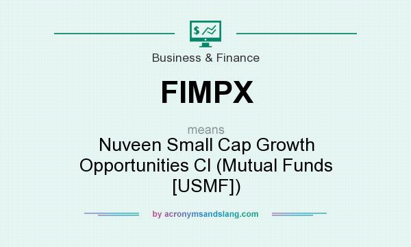 What does FIMPX mean? It stands for Nuveen Small Cap Growth Opportunities Cl (Mutual Funds [USMF])