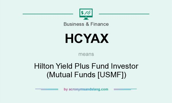 What does HCYAX mean? It stands for Hilton Yield Plus Fund Investor (Mutual Funds [USMF])