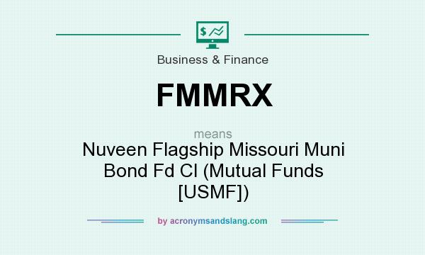 What does FMMRX mean? It stands for Nuveen Flagship Missouri Muni Bond Fd Cl (Mutual Funds [USMF])