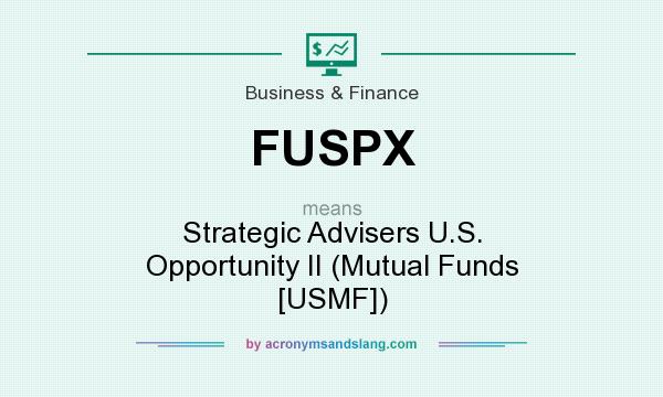 What does FUSPX mean? It stands for Strategic Advisers U.S. Opportunity II (Mutual Funds [USMF])