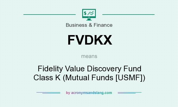 What does FVDKX mean? It stands for Fidelity Value Discovery Fund Class K (Mutual Funds [USMF])