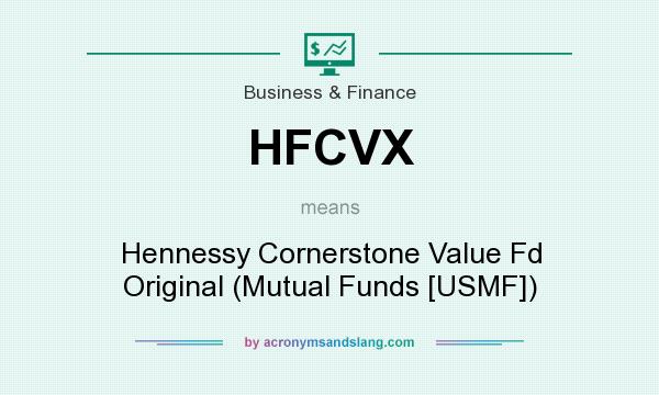 What does HFCVX mean? It stands for Hennessy Cornerstone Value Fd Original (Mutual Funds [USMF])