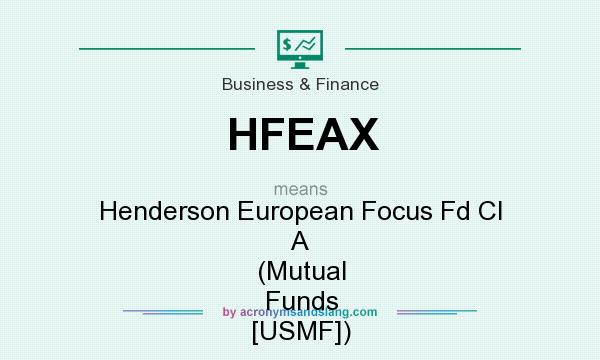 What does HFEAX mean? It stands for Henderson European Focus Fd Cl A (Mutual Funds [USMF])