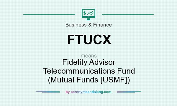What does FTUCX mean? It stands for Fidelity Advisor Telecommunications Fund (Mutual Funds [USMF])
