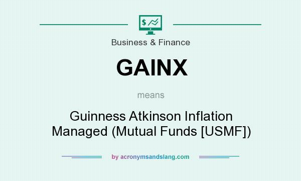 What does GAINX mean? It stands for Guinness Atkinson Inflation Managed (Mutual Funds [USMF])