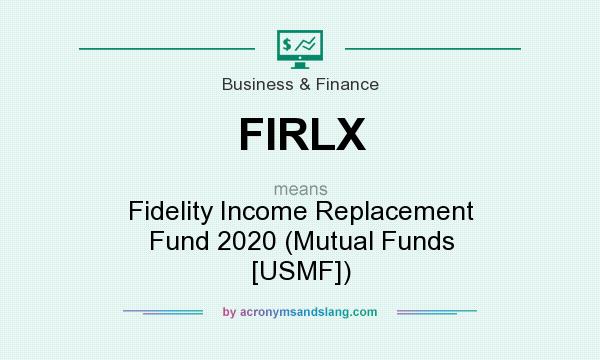 What does FIRLX mean? It stands for Fidelity Income Replacement Fund 2020 (Mutual Funds [USMF])