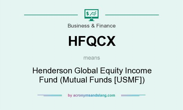 What does HFQCX mean? It stands for Henderson Global Equity Income Fund (Mutual Funds [USMF])