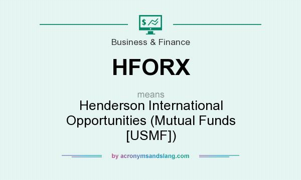 What does HFORX mean? It stands for Henderson International Opportunities (Mutual Funds [USMF])