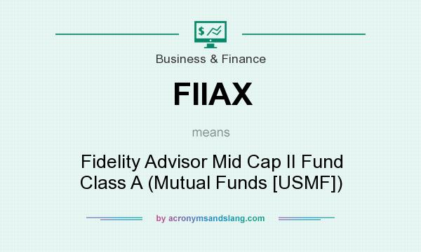 What does FIIAX mean? It stands for Fidelity Advisor Mid Cap II Fund Class A (Mutual Funds [USMF])