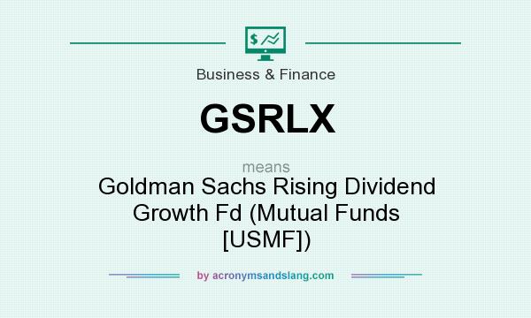 What does GSRLX mean? It stands for Goldman Sachs Rising Dividend Growth Fd (Mutual Funds [USMF])