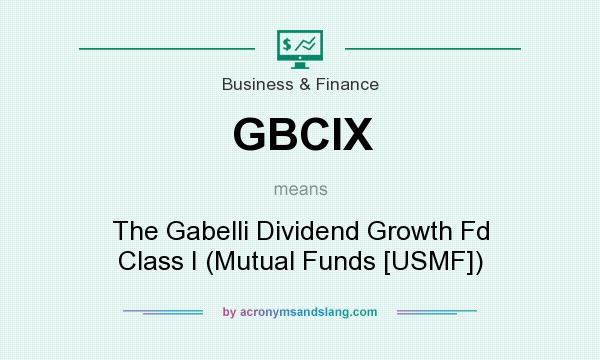 What does GBCIX mean? It stands for The Gabelli Dividend Growth Fd Class I (Mutual Funds [USMF])