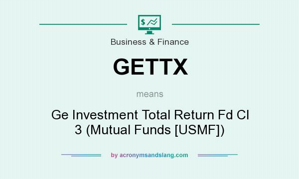 What does GETTX mean? It stands for Ge Investment Total Return Fd Cl 3 (Mutual Funds [USMF])