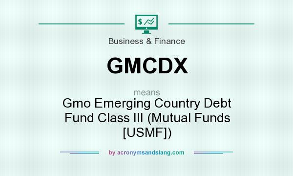 What does GMCDX mean? It stands for Gmo Emerging Country Debt Fund Class III (Mutual Funds [USMF])