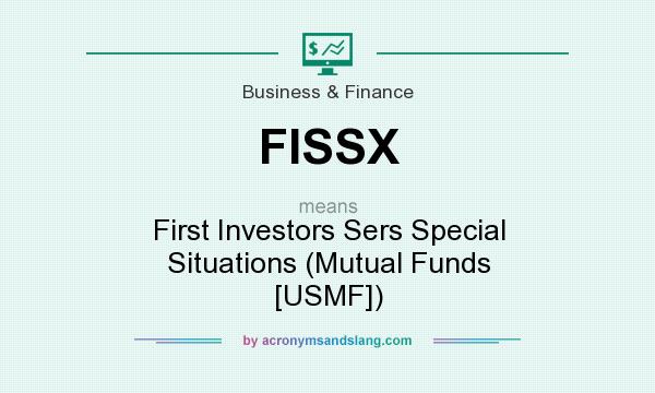 What does FISSX mean? It stands for First Investors Sers Special Situations (Mutual Funds [USMF])