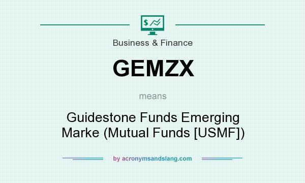 What does GEMZX mean? It stands for Guidestone Funds Emerging Marke (Mutual Funds [USMF])