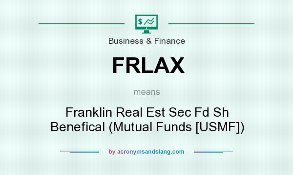 What does FRLAX mean? It stands for Franklin Real Est Sec Fd Sh Benefical (Mutual Funds [USMF])