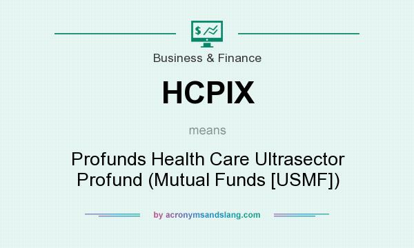 What does HCPIX mean? It stands for Profunds Health Care Ultrasector Profund (Mutual Funds [USMF])