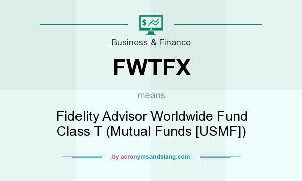 What does FWTFX mean? It stands for Fidelity Advisor Worldwide Fund Class T (Mutual Funds [USMF])