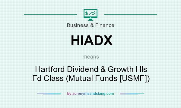 What does HIADX mean? It stands for Hartford Dividend & Growth Hls Fd Class (Mutual Funds [USMF])