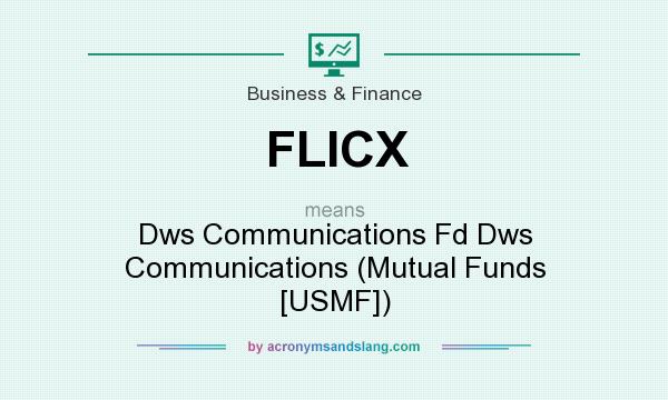 What does FLICX mean? It stands for Dws Communications Fd Dws Communications (Mutual Funds [USMF])