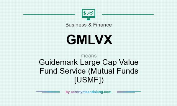 What does GMLVX mean? It stands for Guidemark Large Cap Value Fund Service (Mutual Funds [USMF])