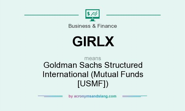 What does GIRLX mean? It stands for Goldman Sachs Structured International (Mutual Funds [USMF])