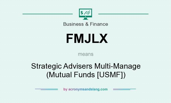 What does FMJLX mean? It stands for Strategic Advisers Multi-Manage (Mutual Funds [USMF])