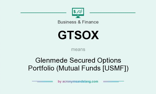 What does GTSOX mean? It stands for Glenmede Secured Options Portfolio (Mutual Funds [USMF])