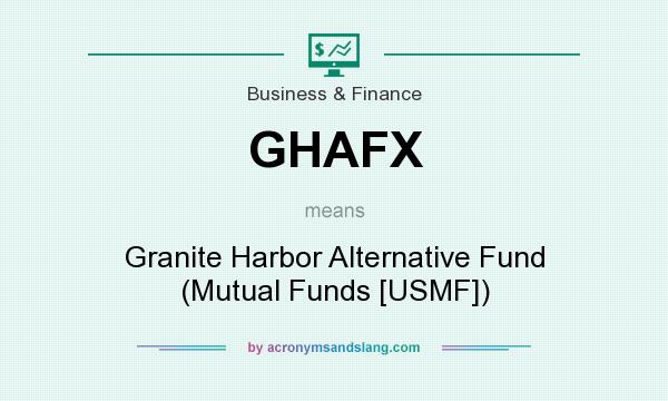 What does GHAFX mean? It stands for Granite Harbor Alternative Fund (Mutual Funds [USMF])