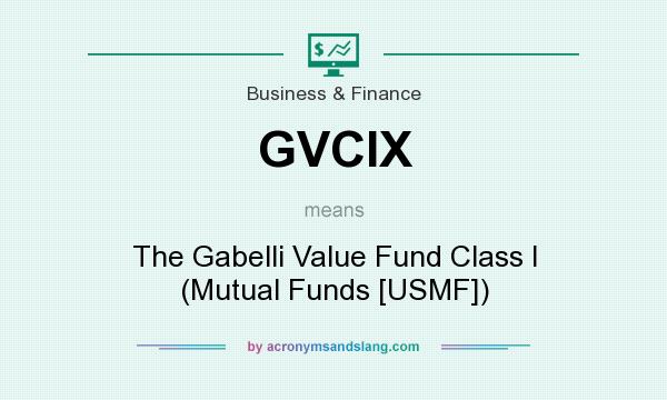 What does GVCIX mean? It stands for The Gabelli Value Fund Class I (Mutual Funds [USMF])