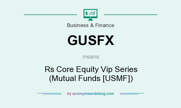 What does GUSFX mean? It stands for Rs Core Equity Vip Series (Mutual Funds [USMF])