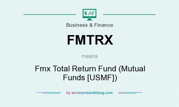 What does FMTRX mean? It stands for Fmx Total Return Fund (Mutual Funds [USMF])
