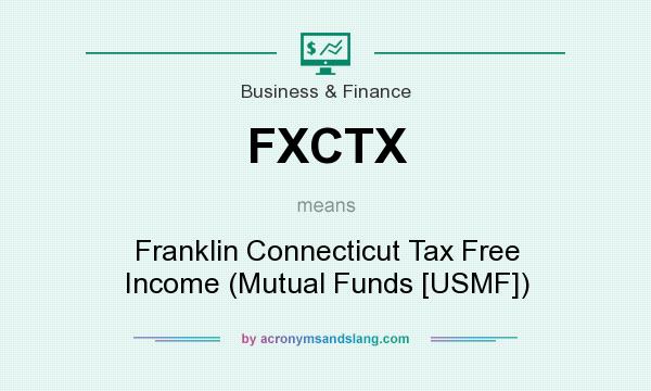 What does FXCTX mean? It stands for Franklin Connecticut Tax Free Income (Mutual Funds [USMF])