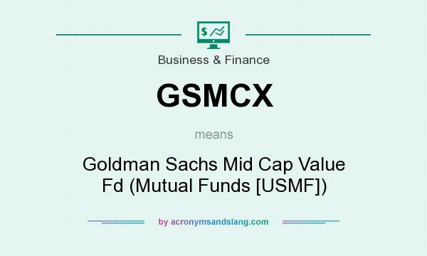 What does GSMCX mean? It stands for Goldman Sachs Mid Cap Value Fd (Mutual Funds [USMF])