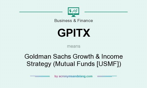 What does GPITX mean? It stands for Goldman Sachs Growth & Income Strategy (Mutual Funds [USMF])